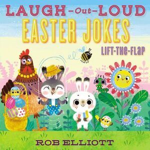 Laugh-Out-Loud Easter Jokes: Lift-The-Flap: An Easter and Springtime Book for Ki